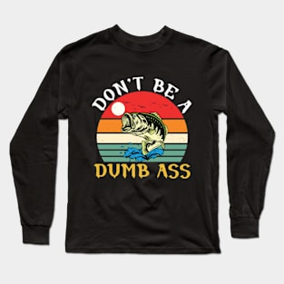 Don't Be a Dumb Bass Long Sleeve T-Shirt